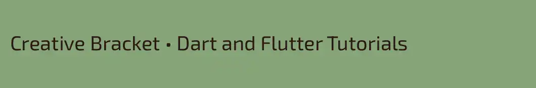 Creative Bracket • Dart and Flutter Tutorials